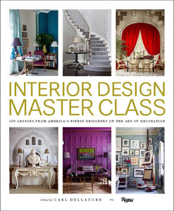 Interior Design Master Class : 100 Lessons from America's Finest Designers on the Art of Decoration