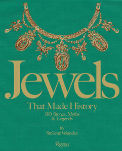 Jewels That Made History: 101 Stones, Myths, and Legends