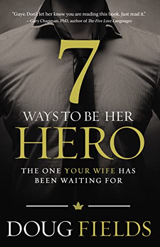 7 Ways to Be Her Hero: The One Your Wife Has Been Waiting for