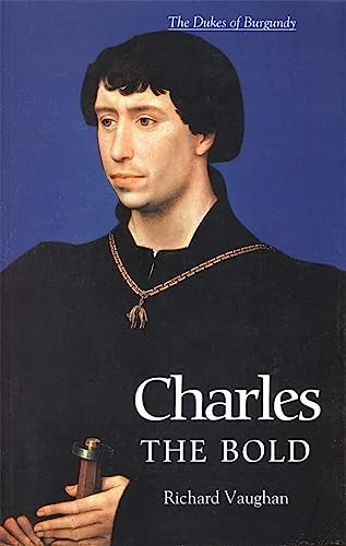 Karl der Kühne: Der letzte Valois-Herzog von Burgund