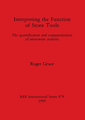 Interpreting the Function of Stone Tools: The quantification and computerisation of microwear analysis