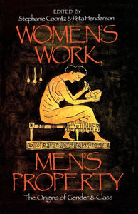 Women's Work, Men's Property: The Origins of Gender and Class