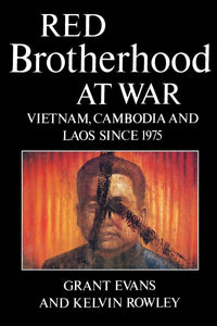 Red Brotherhood at War: Vietnam, Cambodia and Laos since 1975