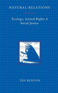 Natural Relations: Ecology, Animal Rights and Social Justice