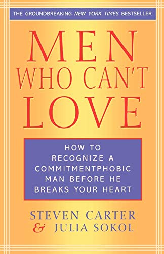 Men Who Can't Love: How to Recognize a Commitment Phobic Man Before He Breaks Your Heart (Revised)