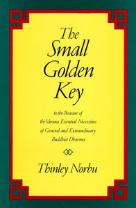 The Small Golden Key: To the Treasure of the Various Essential Necessities of General and Extraordinar y Buddhist Dharma