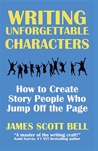 Writing Unforgettable Characters: How to Create Story People Who Jump Off the Page