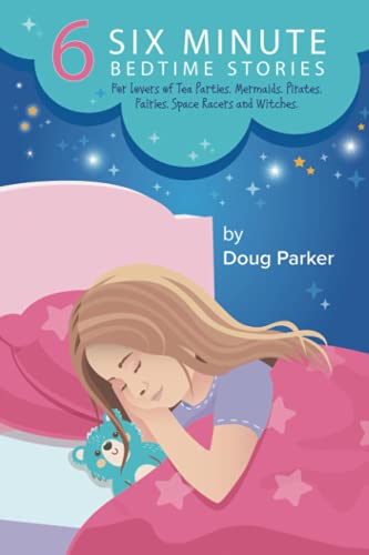 6 Six Minute Bedtime Stories: For lovers of Tea Parties, Mermaids, Pirates, Fairies, Space Racers and Witches.