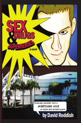 Sex, Drugs & Superheroes: A Savage Journey Into a Wretched Hive of Scum and Supervillainy