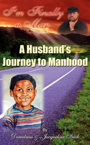 I'm Finally a Man/ A Husband's Journey to Manhood