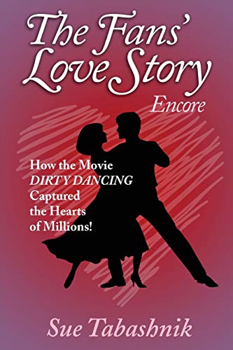 The Fans' Love Story Encore: How the Movie Dirty Dancing Captured the Hearts of Millions!