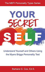 Your Secret Self: Understand Yourself and Others Using the Myers-Briggs Personality Test
