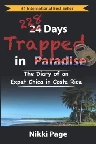 228 Days Trapped in Paradise: The Diary of an Expat Chica in Costa Rica