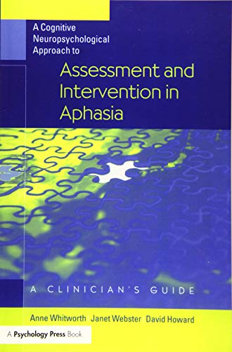 A Cognitive Neuropsychological Approach to Assessment and Intervention in Aphasia: A Clinician's Guide