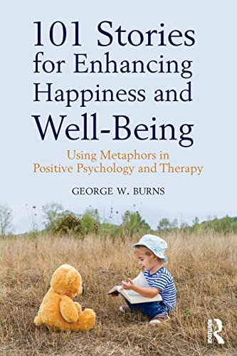 101 Geschichten zur Steigerung von Glück und Wohlbefinden: Verwendung von Metaphern in der positiven Psychologie und Therapie