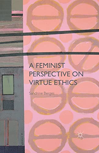 A Feminist Perspective on Virtue Ethics (2015)