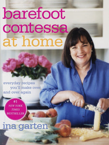 Barefoot Contessa at Home : Everyday Recipes You'll Make Over and Over Again: A Cookbook