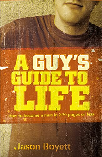 A Guy's Guide to Life: How to Become a Man in 224 Pages or Less
