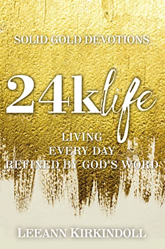 24k Life: Living Every Day Refined by God's Word