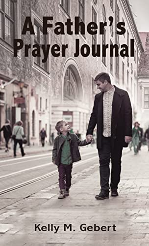 A Father's Prayer Journal: Leading Your Child's Spiritual Journey