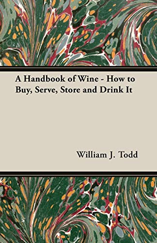 A Handbook of Wine - How to Buy, Serve, Store and Drink It