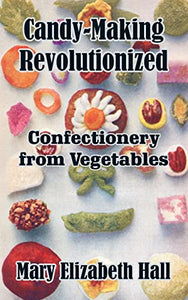 Candy-Making Revolutionized: Confectionery from Vegetables