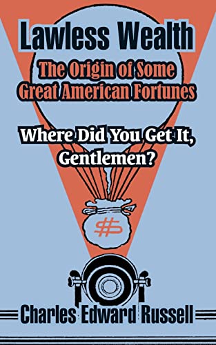 Lawless Wealth: The Origin of Some Great American Fortunes