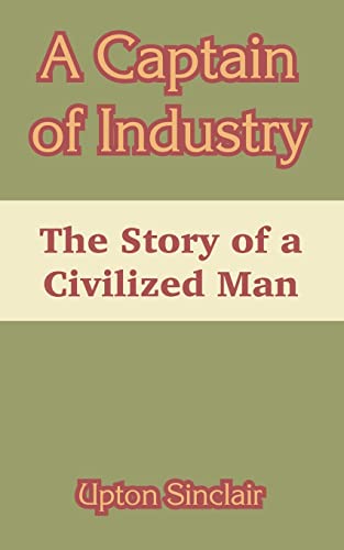 A Captain of Industry: The Story of a Civilized Man