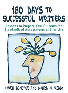 180 Days to Successful Writers: Lessons to Prepare Your Students for Standardized Assessments and for Life