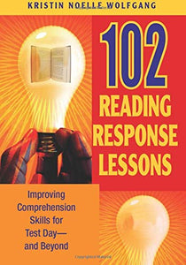 102 Reading Response Lessons: Improving Comprehension Skills for Test Day--and Beyond