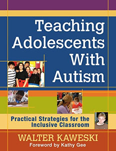 Teaching Adolescents With Autism: Practical Strategies for the Inclusive Classroom