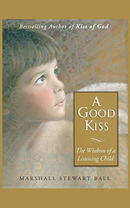 A Good Kiss: The Wisdom of a Listening Child