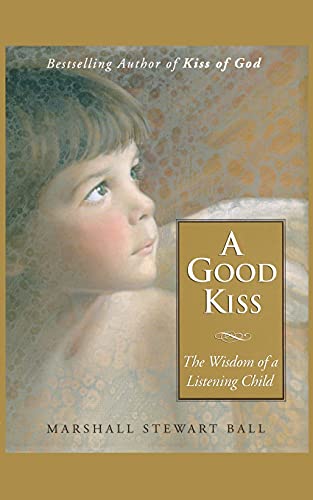 A Good Kiss: The Wisdom of a Listening Child