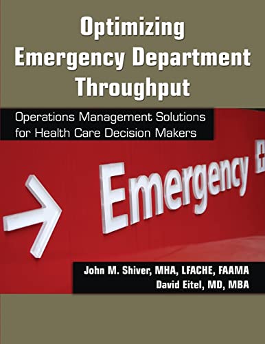 Optimizing Emergency Department Throughput: Operations Management Solutions for Health Care Decision Makers