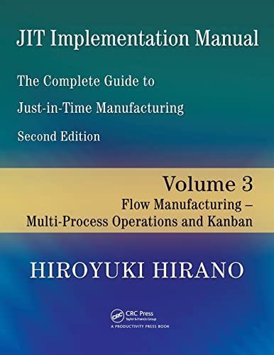Jit Implementation Manual -- The Complete Guide to Just-In-Time Manufacturing: Volume 3 -- Flow Manufacturing -- Multi-Process Operations and Kanban