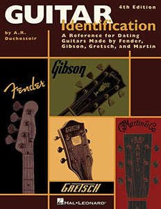 Guitar Identification: A Reference Guide to Serial Numbers for Dating the Guitars Made by Fender, Gibson, Gretsch & Martin