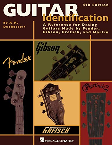 Guitar Identification: A Reference Guide to Serial Numbers for Dating the Guitars Made by Fender, Gibson, Gretsch & Martin