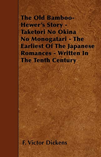 The Old Bamboo-Hewer's Story - Taketori No Okina No Monogatari - The Earliest Of The Japanese Romances - Written In The Tenth Century