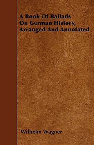 A Book Of Ballads On German History, Arranged And Annotated