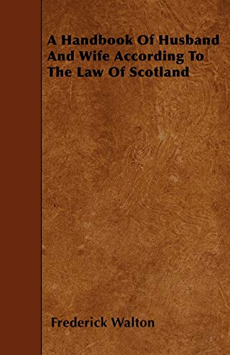 A Handbook Of Husband And Wife According To The Law Of Scotland