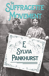 The Suffragette Movement: An Intimate Account of Persons and Ideals - With an Introduction by Dr Richard Pankhurst
