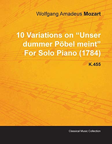 10 Variationen über Unser Dummer Pöbel Meint von Wolfgang Amadeus Mozart für Klavier solo (1784) K.455