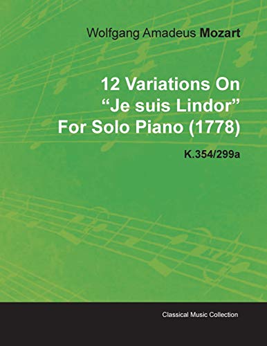 12 Variations on Je Suis Lindor by Wolfgang Amadeus Mozart for Solo Piano (1778) K.354/299a