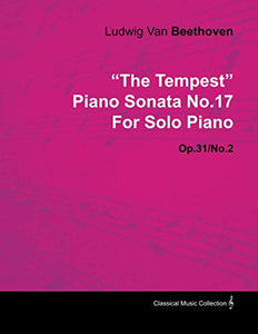 "The Tempest" - Piano Sonata No. 17 - Op. 31/No. 2 - For Solo Piano: With a Biography by Joseph Otten