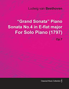 "Grand Sonata" Piano Sonata No.4 in E-Flat Major by Ludwig Van Beethoven for Solo Piano (1797) Op.7