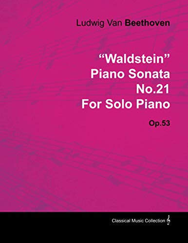 „Waldstein“ – Klaviersonate Nr. 21 – Op. 53 – Für Klavier solo; Mit einer Biographie von Joseph Otten