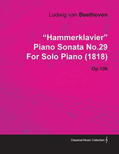 „Hammerklavier“ – Klaviersonate Nr. 29 – Op. 106 – Für Klavier solo (1818); Mit einer Biographie von Joseph Otten