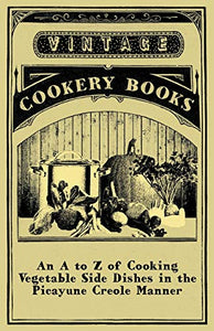 An A to Z of Cooking Vegetable Side Dishes in the Picayune Creole Manner