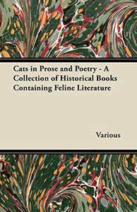 Cats in Prose and Poetry - A Collection of Historical Books Containing Feline Literature
