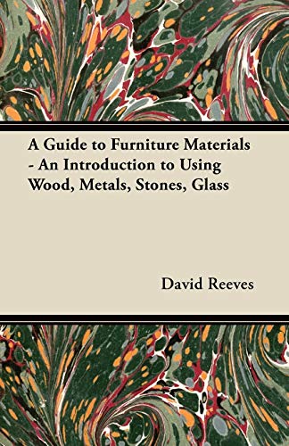 A Guide to Furniture Materials - An Introduction to Using Wood, Metals, Stones, Glass